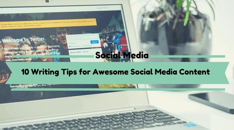 You are currently viewing 10 Writing Tips for Awesome Social Media Content