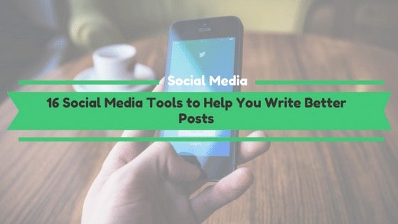 You are currently viewing 16 Social Media Tools to Help You Write Better Posts