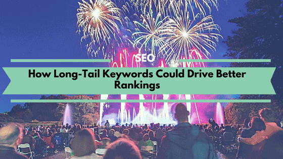 You are currently viewing How Long-Tail Keywords Could Drive Better Rankings