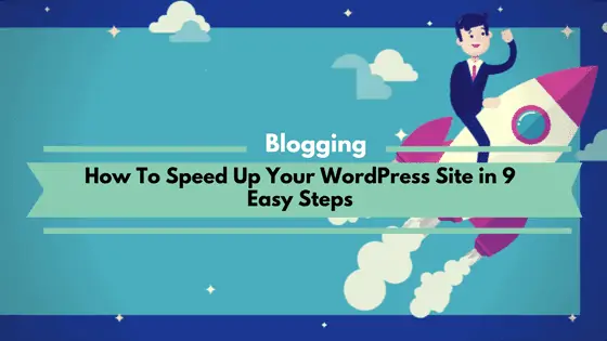 How To Speed Up Your WordPress Site in 9 Easy Steps
