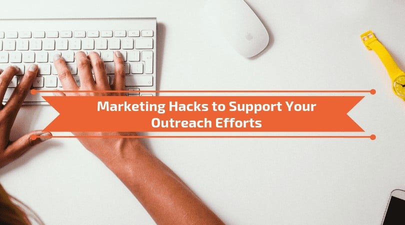 Marketing Hacks to Support Your Outreach Efforts