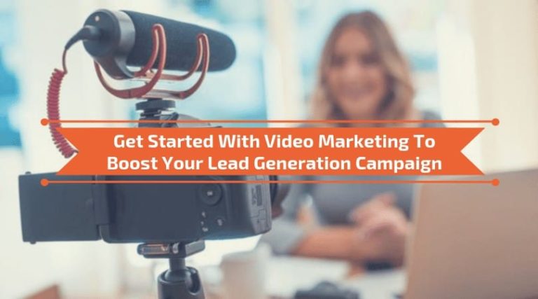Read more about the article Get Started With Video Marketing To Boost Your Lead Generation Campaign
