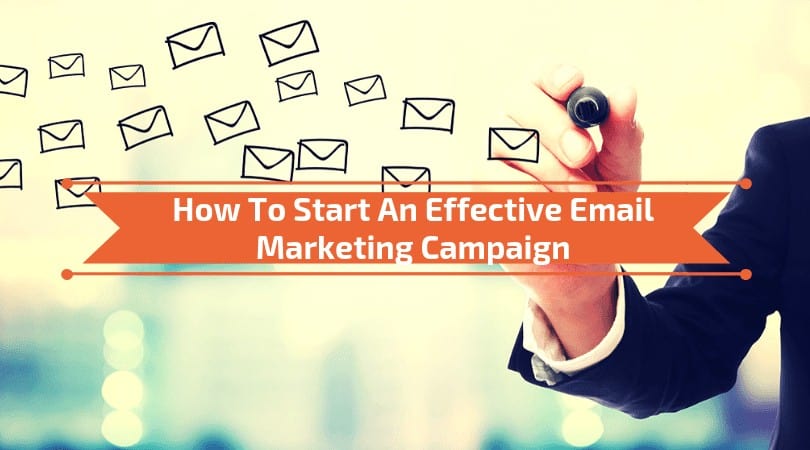 How To Start An Effective Email Marketing Campaign