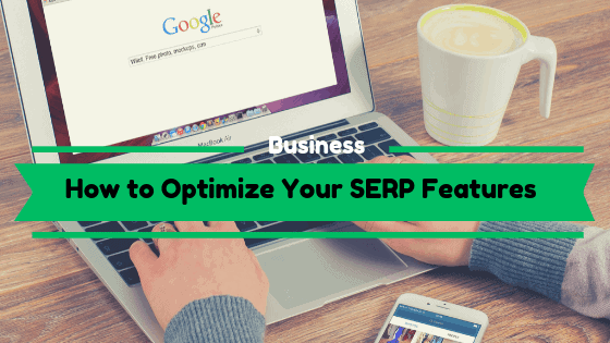 You are currently viewing How to Optimize Your SERP Features