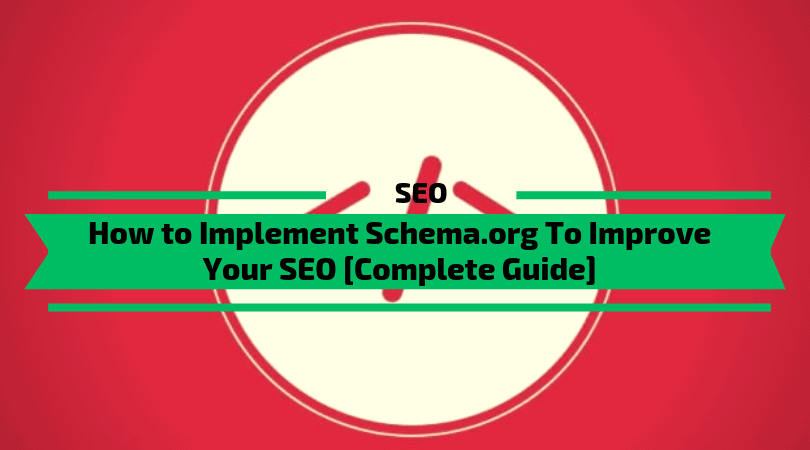 You are currently viewing How to Implement Schema To Improve Your SEO [Complete Guide]