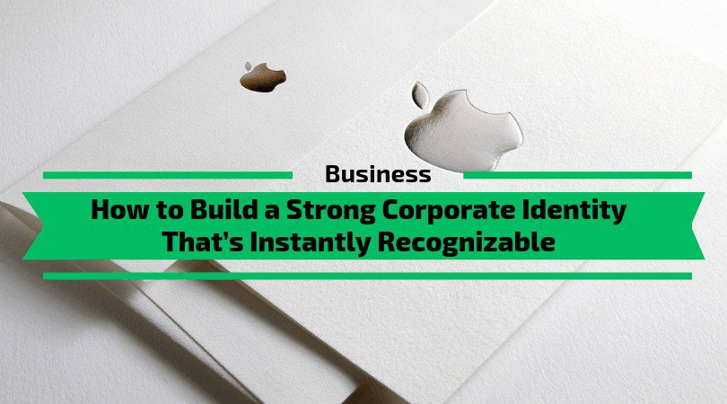 How to Build a Strong Corporate Identity That’s Instantly Recognizable