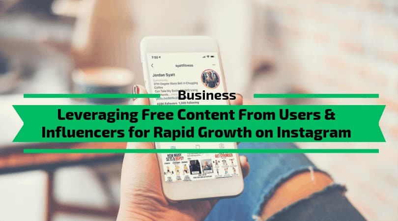You are currently viewing Leveraging Free Content From Users & Influencers for Rapid Growth on Instagram