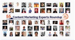 55 Content Marketing Experts Roundup