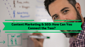 Read more about the article Content Marketing & SEO: How Can You Connect the Two?