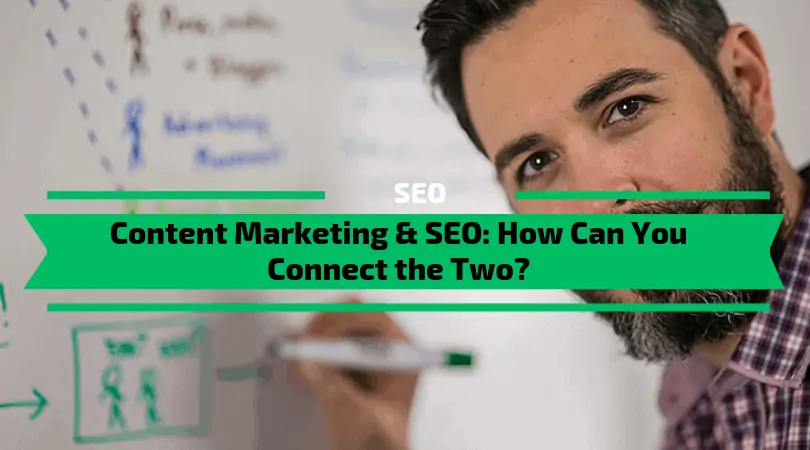 You are currently viewing Content Marketing & SEO: How Can You Connect the Two?
