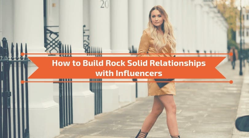 You are currently viewing How to Build Rock Solid Relationships with Influencers