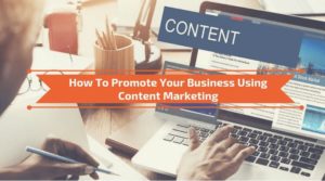 Read more about the article How To Promote Your Business Using Content Marketing