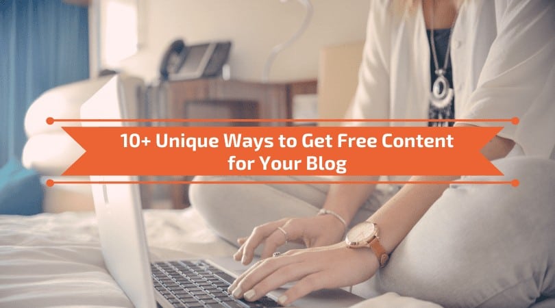 You are currently viewing 10+ Unique Ways to Get Free Content for Your Blog