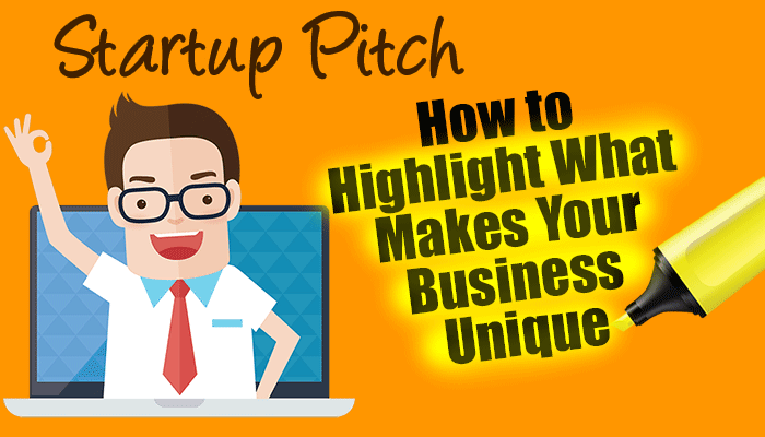 You are currently viewing Startup Pitch – How to Highlight What Makes Your Business Unique