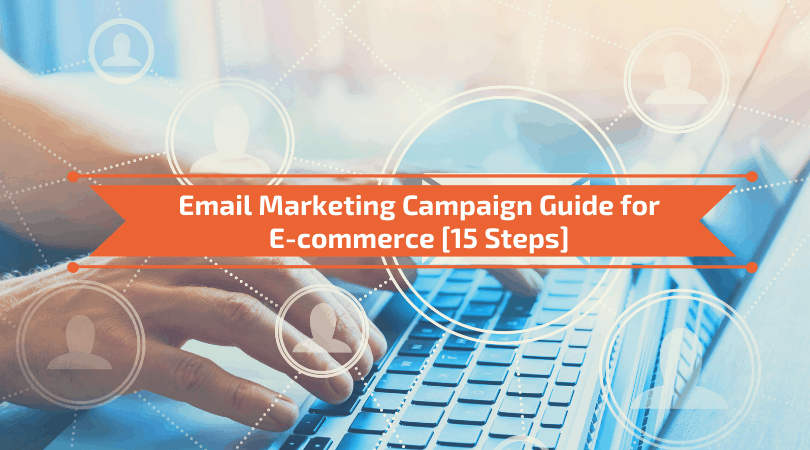 You are currently viewing Email Marketing Campaign Guide for E-commerce [15 Steps]