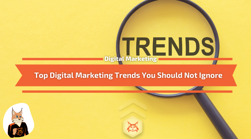 You are currently viewing Top Digital Marketing Trends You Should Not Ignore