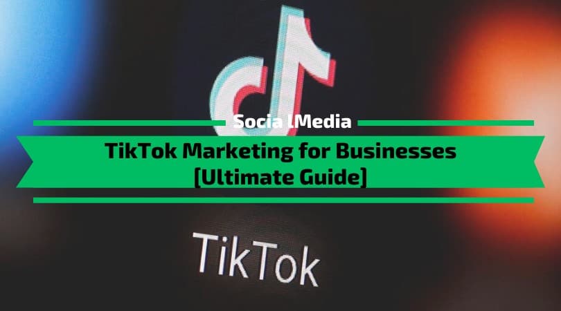 You are currently viewing TikTok Marketing for Businesses [Ultimate Guide]