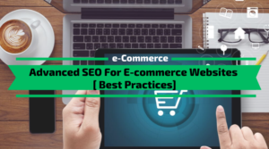 Advanced SEO For E-commerce Websites [7 Best Practices]