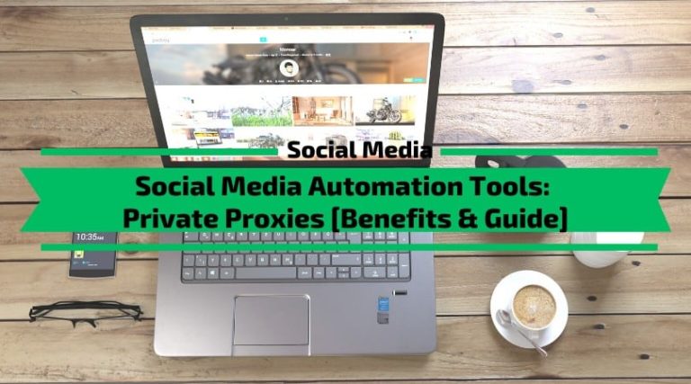 Read more about the article Social Media Automation Tools: Private Proxies [Uses, Benefits, Guide]