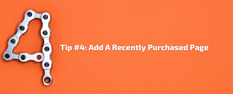 Tip #4 - Add A Recently Purchased Page