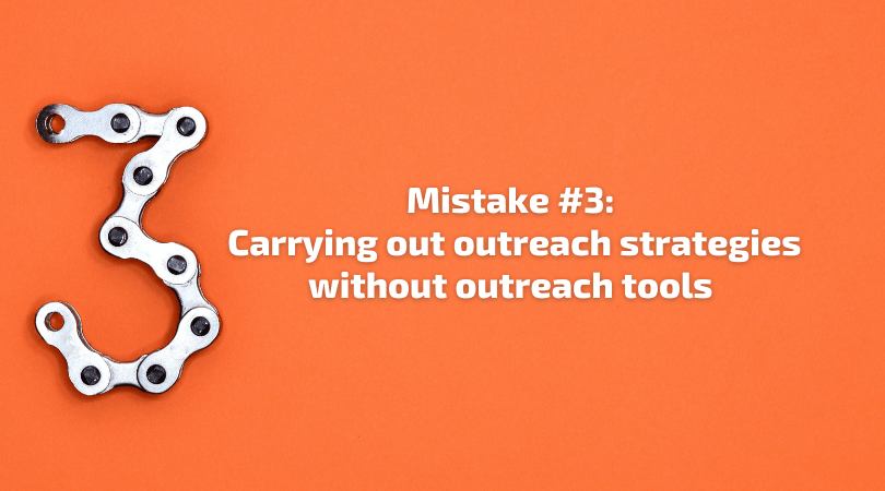 Mistake 3 - Carrying out outreach strategies without outreach tools