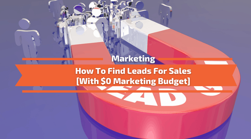 You are currently viewing How To Find Leads For Sales [With $0 Marketing Budget]