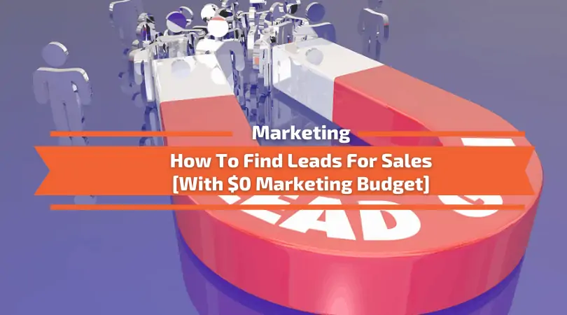 You are currently viewing How To Find Leads For Sales [With $0 Marketing Budget]