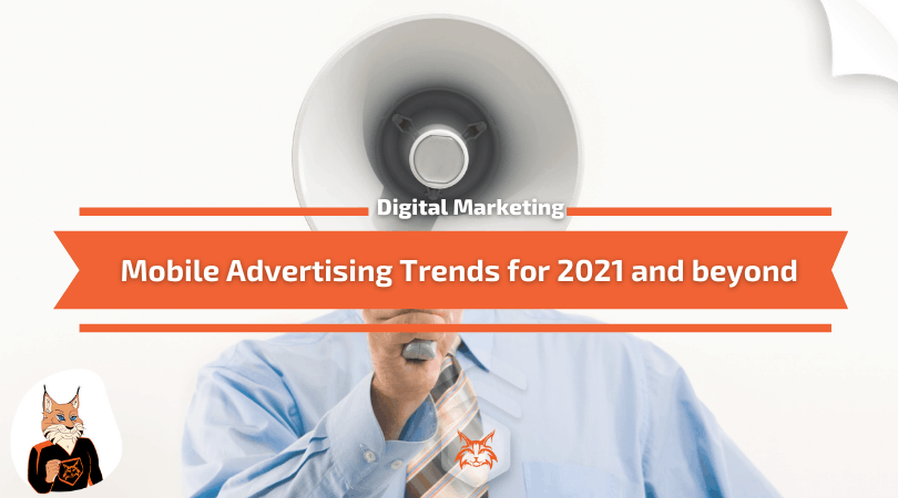 You are currently viewing Mobile Advertising Trends for 2021 and beyond