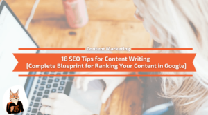 Read more about the article 18 SEO Tips for Content Writing [Complete Blueprint for Ranking Your Content in Google]
