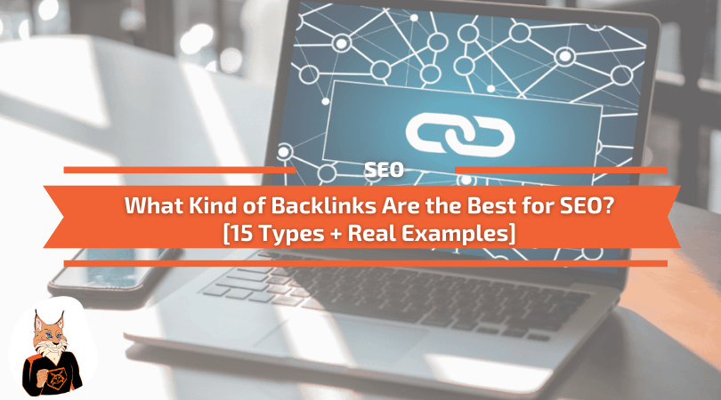 You are currently viewing What Kind of Backlinks Are the Best for SEO? [15 Types + Real Examples]