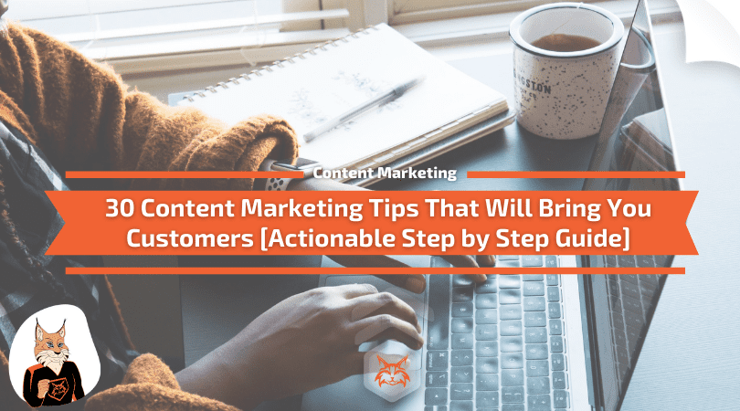 You are currently viewing 30 Actionable Content Marketing Tips That Will Bring You Customers