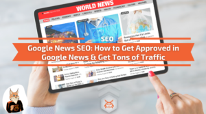 Read more about the article Google News SEO: How to Get Approved in Google News