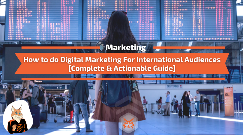 You are currently viewing How to do Digital Marketing For International Audiences [Guide]