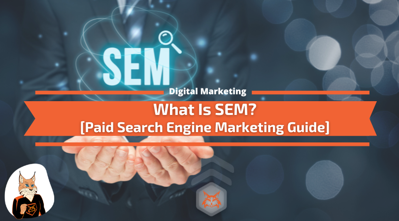 You are currently viewing What Is SEM? A Guide to Paid Search Engine Marketing